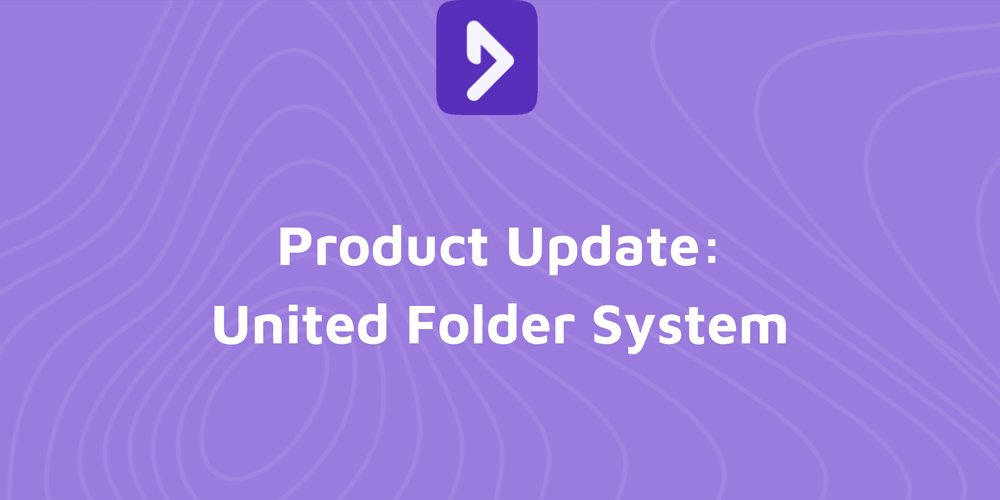 Product Update: A United Folder System That Keeps Your Work in Order