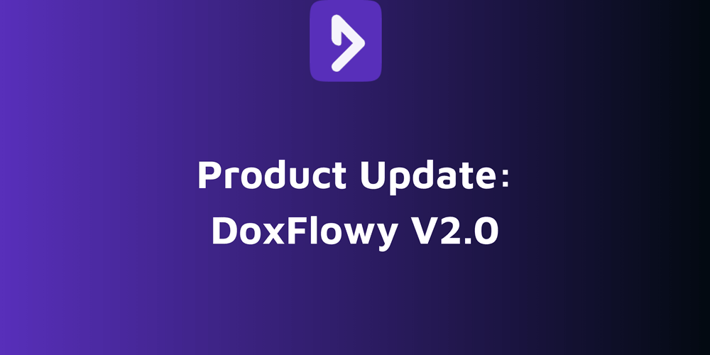 Product Update: DoxFlowy v2.0. The Biggest Update We’ve Ever Shipped